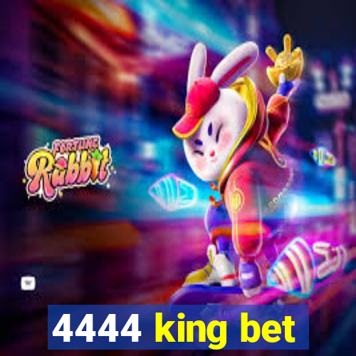4444 king bet